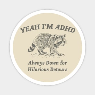 Yeah I'm ADHD, Raccoon T Shirt, Weird T Shirt, Meme T Shirt, Trash Panda T Shirt, Unisex Magnet